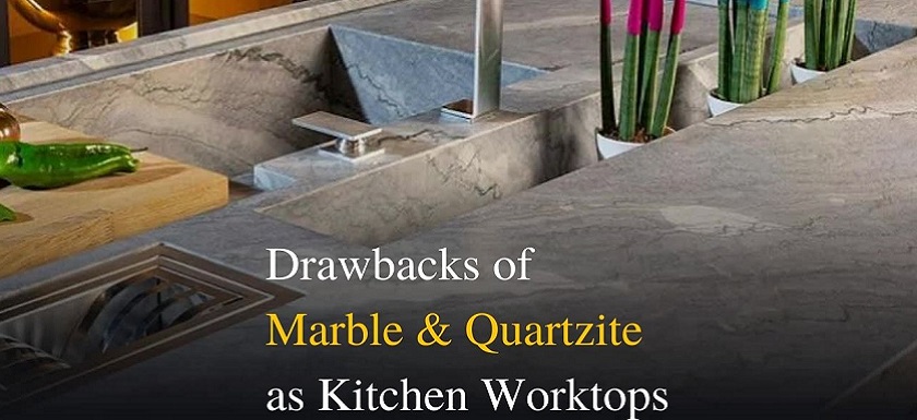 the drawbacks of marble and quartzite as kitchen worktops